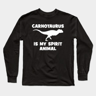 Carnotaurus is my spirit animal Long Sleeve T-Shirt